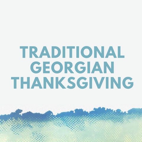 Traditional Georgian Thanksgiving