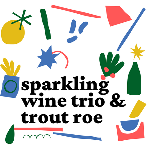 Sparkling Wine Trio + Trout Roe